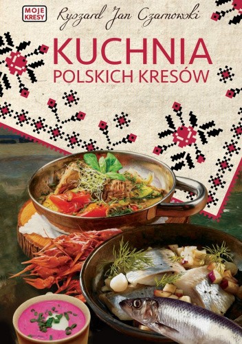 Okładka książki Kuchnia polskich Kresów Ryszard Jan Czarnowski