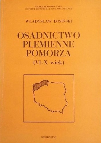 Okładka książki Osadnictwo plemienne Pomorza (VI-X wiek) Władysław Łosiński