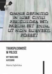 Okładka książki Transpłciowość w Polsce. Wytwarzanie kategorii Maria Dębińska