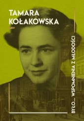 Okładka książki Było... wspomnienia z młodości Tamara Kołakowska