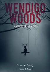 Okładka książki Wendigo Woods: Antlers in the Mist Tom Lyons, Jessica Young