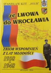 Okładka książki Ze Lwowa do Wrocławia. Zbiór wspomnień z lat młodości 1938-1948 Stanisław Kot