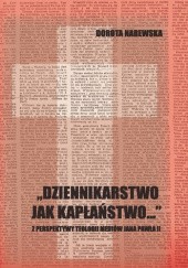 Okładka książki Dziennikarstwo jak kapłaństwo...: Z perspektywy teologii mediów Jana Pawła II