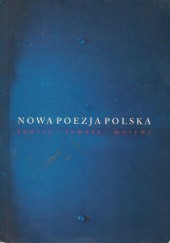 Nowa poezja polska. Twórcy, tematy, motywy