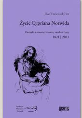 Okładka książki Życie Cypriana Norwida. Pamiątka dwusetnej rocznicy urodzin Poety. 1821-2021 Józef Franciszek Fert