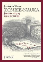 Okładka książki Zombie-nauka. Jeszcze więcej ikon ewolucji Jonathan Wells