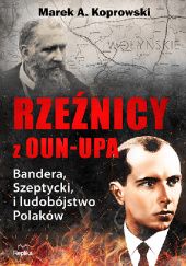 Okładka książki Rzeźnicy z OUN-UPA. Bandera, Szeptycki i ludobójstwo Polaków