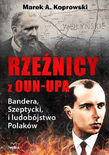 Okładka książki Rzeźnicy z OUN-UPA. Bandera, Szeptycki i ludobójstwo Polaków Marek A. Koprowski