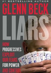 Okładka książki Liars: How Progressives Exploit Our Fears for Power and Control Glenn Beck