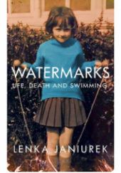 Okładka książki Watermarks: Life, Death and Swimming Lenka Janiurek
