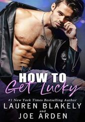 Okładka książki How to get lucky Joe Arden, Lauren Blakely