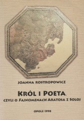 Okładka książki Król i poeta, czyli o Fajnomenach Aratosa z Soloj Joanna Rostropowicz