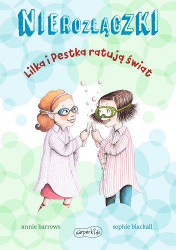 Okładka książki Nierozłączki. Lilka i Pestka ratują świat Annie Barrows, Sophie Blackall