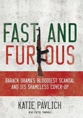 Okładka książki Fast and Furious: Barack Obamas Bloodiest Scandal and the Shameless Cover-Up Katie Pavlich