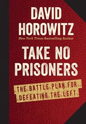 Okładka książki Take No Prisoners: The Battle Plan for Defeating the Left David Horowitz