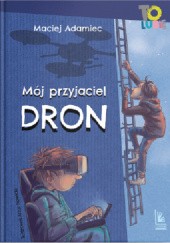 Okładka książki Mój przyjaciel dron Maciej Adamiec