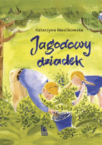 Okładka książki Jagodowy dziadek Katarzyna Wasilkowska