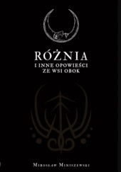 Okładka książki Różnia i inne opowieści ze wsi obok Mirosław Miniszewski