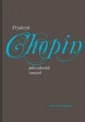 Okładka książki Fryderyk Chopin jako człowiek i muzyk Frederick Niecks