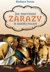 Okładka książki Jak przetrwać zarazy w dawnej Polsce Barbara Faron