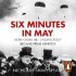 Okładka książki Six Minutes in May. How Churchill Unexpectedly Became Prime Minister Nicholas Shakespeare