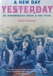 Okładka książki A New Day Yesterday: UK Progressive Rock & the 1970s Mike Barnes