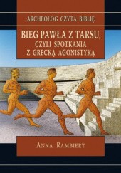 Okładka książki Bieg Pawła z Tarsu czyli spotkania z grecką agonistyką Anna Rambiert-Kwaśniewska