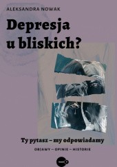 Okładka książki Depresja u bliskich Aleksandra Nowak