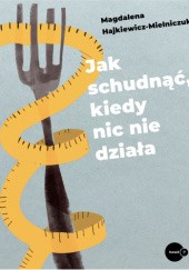 Okładka książki Jak schudnąć, kiedy nic nie działa Magdalena Hajkiewicz-Mielniczuk