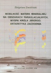 Okładka książki Mobilność materii mineralnej na obszarach paraglacjalnych, Wyspa Króla Jerzego Antarktyka Zachodnia
