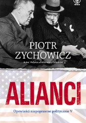 Okładka książki Alianci. Opowieści niepoprawne politycznie Piotr Zychowicz