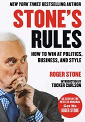 Okładka książki Stone's Rules: How to Win at Politics, Business, and Style Roger Stone