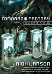 Okładka książki Tomorrow Factory: Collected Fiction Rich Larson