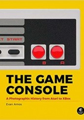 Okładka książki The Game Console: A Photographic History from Atari to Xbox Evan Amos