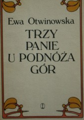 Okładka książki Trzy panie u podnóża gór Ewa Otwinowska