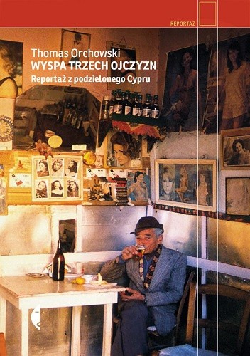 Okładka książki Wyspa trzech ojczyzn. Reportaż z podzielonego Cypru Thomas Orchowski