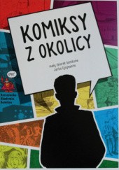 Okładka książki Komiksy z okolicy Jarosław Ejsymont, Maciej Jasiński, Ireneusz Mazurek, Wiktor Talaga