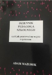 Okładka książki Dziennik pedagoga szkolnego, czyli jak przetrwać na wojnie z systemem