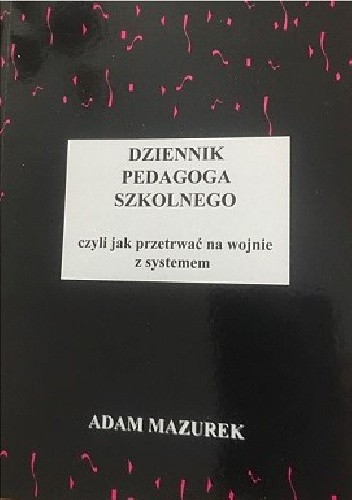 Okładka książki Dziennik pedagoga szkolnego, czyli jak przetrwać na wojnie z systemem Adam Mazurek