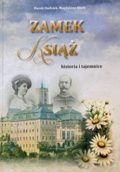 Okładka książki Zamek Książ - historia i tajemnice Marek Dudziak, Magdalena Woch