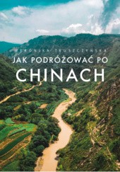 Okładka książki Jak podróżować po Chinach Weronika Truszczyńska