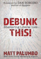 Okładka książki Debunk This!: Shattering Liberal Lies Matt Palumbo