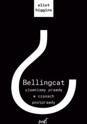 Okładka książki Bellingcat: ujawniamy prawdę w czasach postprawdy