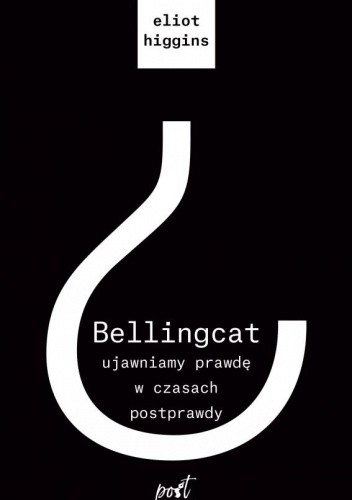 Okładka książki Bellingcat: ujawniamy prawdę w czasach postprawdy Eliot Higgins