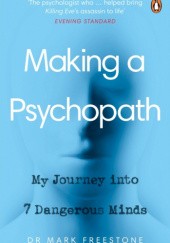 Okładka książki Making a Psychopath. My Journey into 7 Dangerous Minds. Mark Freestone