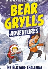 Okładka książki A Bear Grylls Adventure: The Blizzard Challenge Bear Grylls