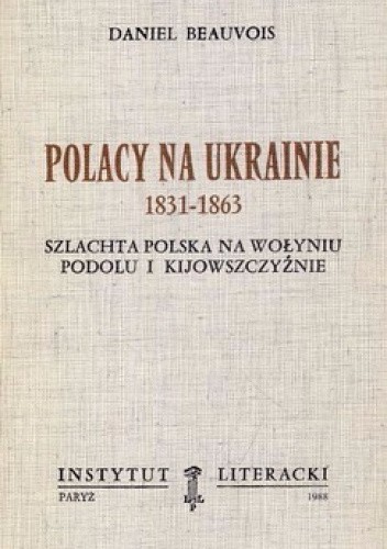 Polacy na Ukrainie 1831-1863: szlachta polska na Wołyniu, Podolu i Kijowszczyźnie