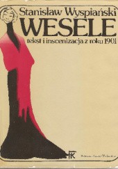 Okładka książki Wesele. Tekst i inscenizacja z 1901 roku Jerzy Got, Stanisław Wyspiański