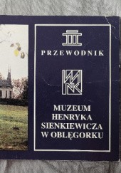 Okładka książki Muzeum Henryka Sienkiewicza w Oblęgorku : przewodnik Lidia Putowska, Ireneusz Rębosz