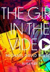 Okładka książki The Girl in the Video Michael David Wilson